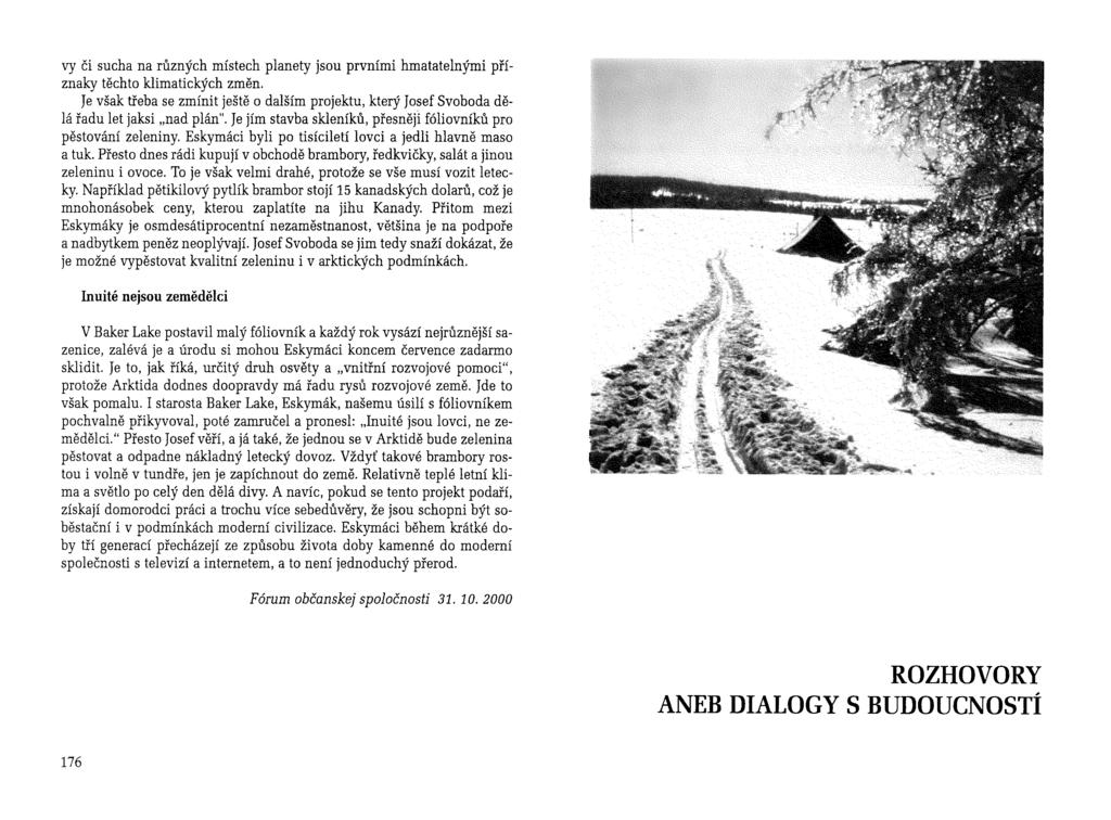 vy či sucha na různých místech planety jsou prvními hmatatelnými příznaky těchto klimatických změn. Je však třeba se zmínit ještě o dalším projektu, který Josef Svoboda dělá řadu let jaksi "nad plán".