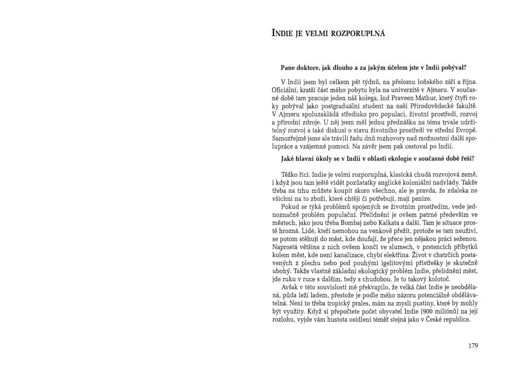 INDIE JE VELMI ROZPORUPLNÁ Pane doktore, jak dlouho a za jakým účelem jste v Indii pobýval? V Indii jsem byl celkem pět týdnů, na přelomu loňského září a října.
