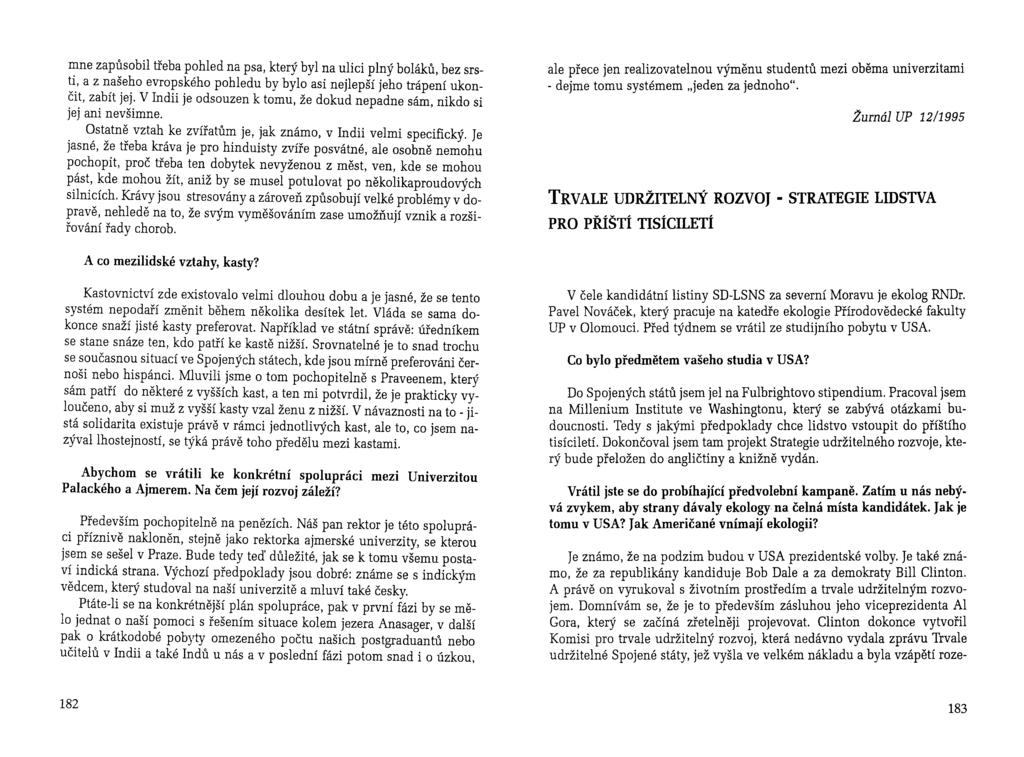 mne zapůsobil třeba pohled na psa, který byl na ulici plný boláků, bez srsti, a z našeho evropského pohledu by bylo asi nejlepší jeho trápení ukončit, zabít jej.