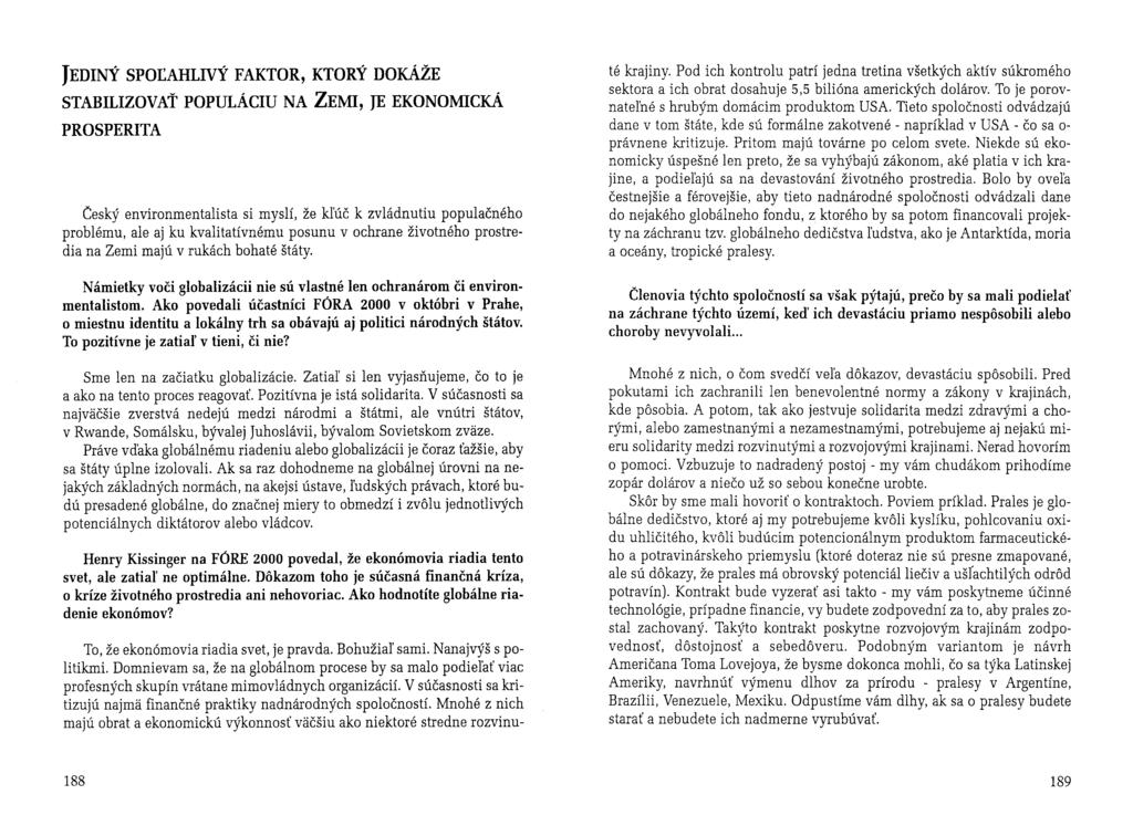 JEDINÝ SporAHLIvý FAKTOR, KTORÝ DOKÁŽE STABILIZOVAŤ POPULÁCIU NA ZEMI, JE EKONOMICKÁ PROSPERITA Český environmentalista si myslí, že kl'úč k zvládnutiu populačného problému, ale aj ku kvalitatívnému