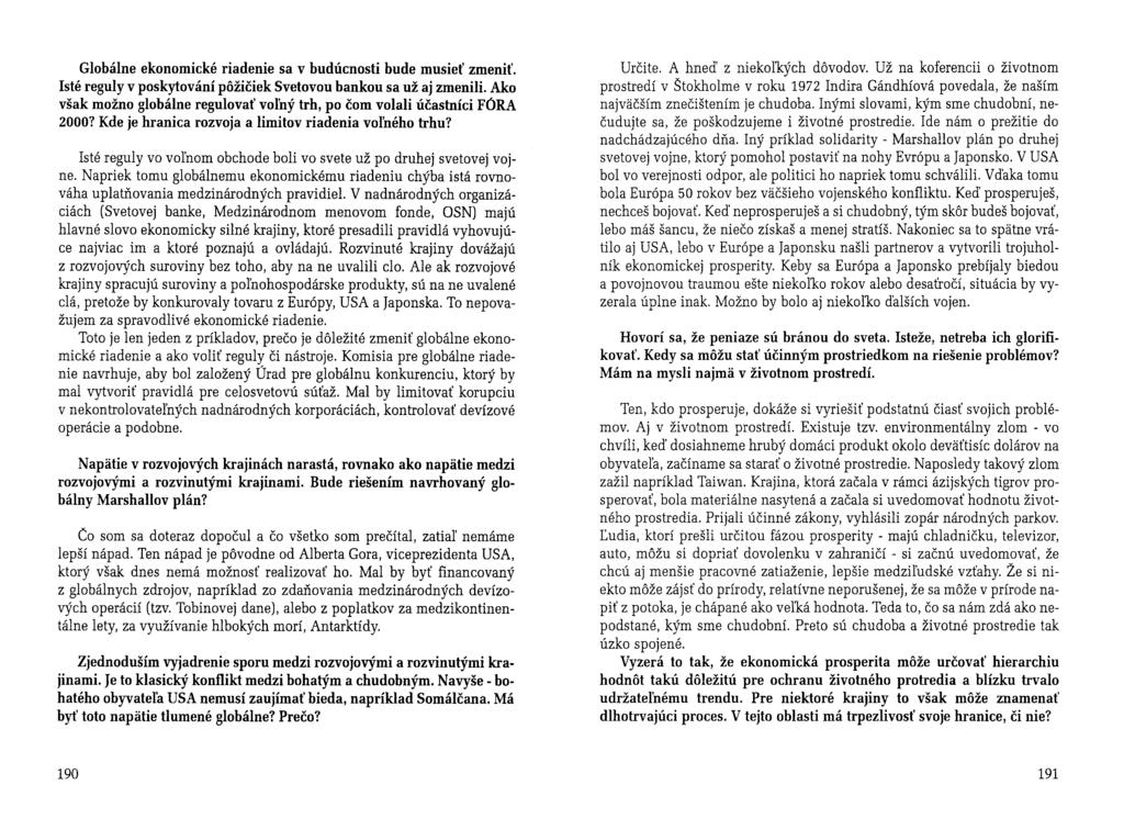 Globálne ekonomické riadenie sa v budúcnosti bude musieť zmeniť. lsté reguly v poskytování požičiek Svetovou bankou sa už aj zmenili.