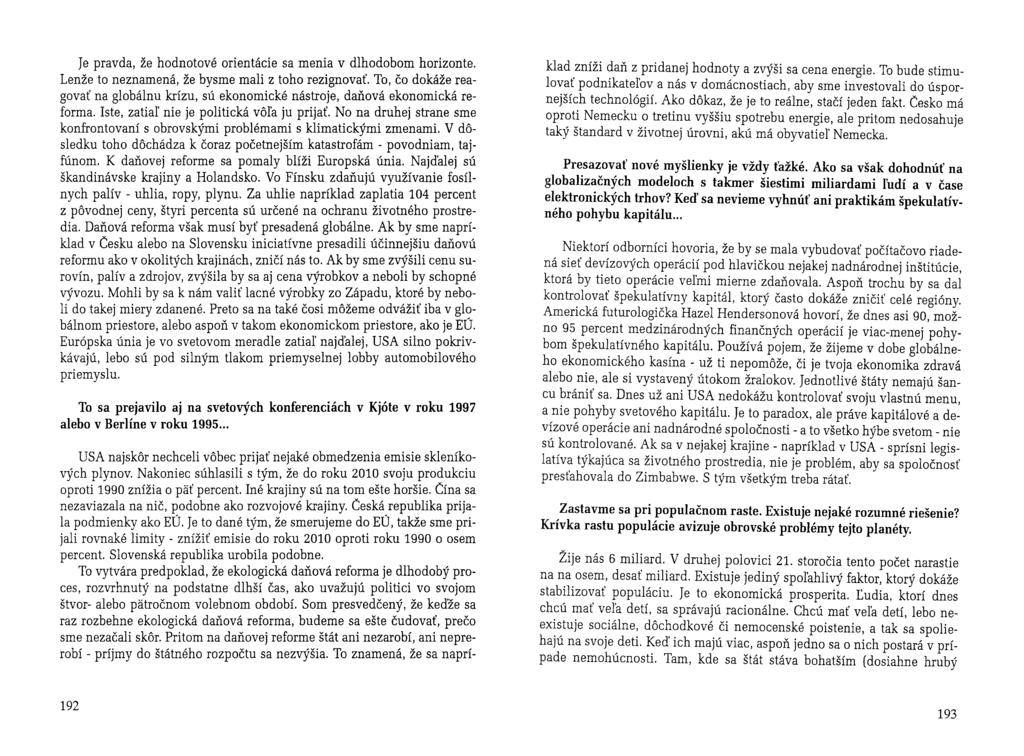Je pravda, že hodnotové orientácie sa menia v dlhodobom horizonte. Lenže to neznamená, že bysme mali z toho rezignovať.