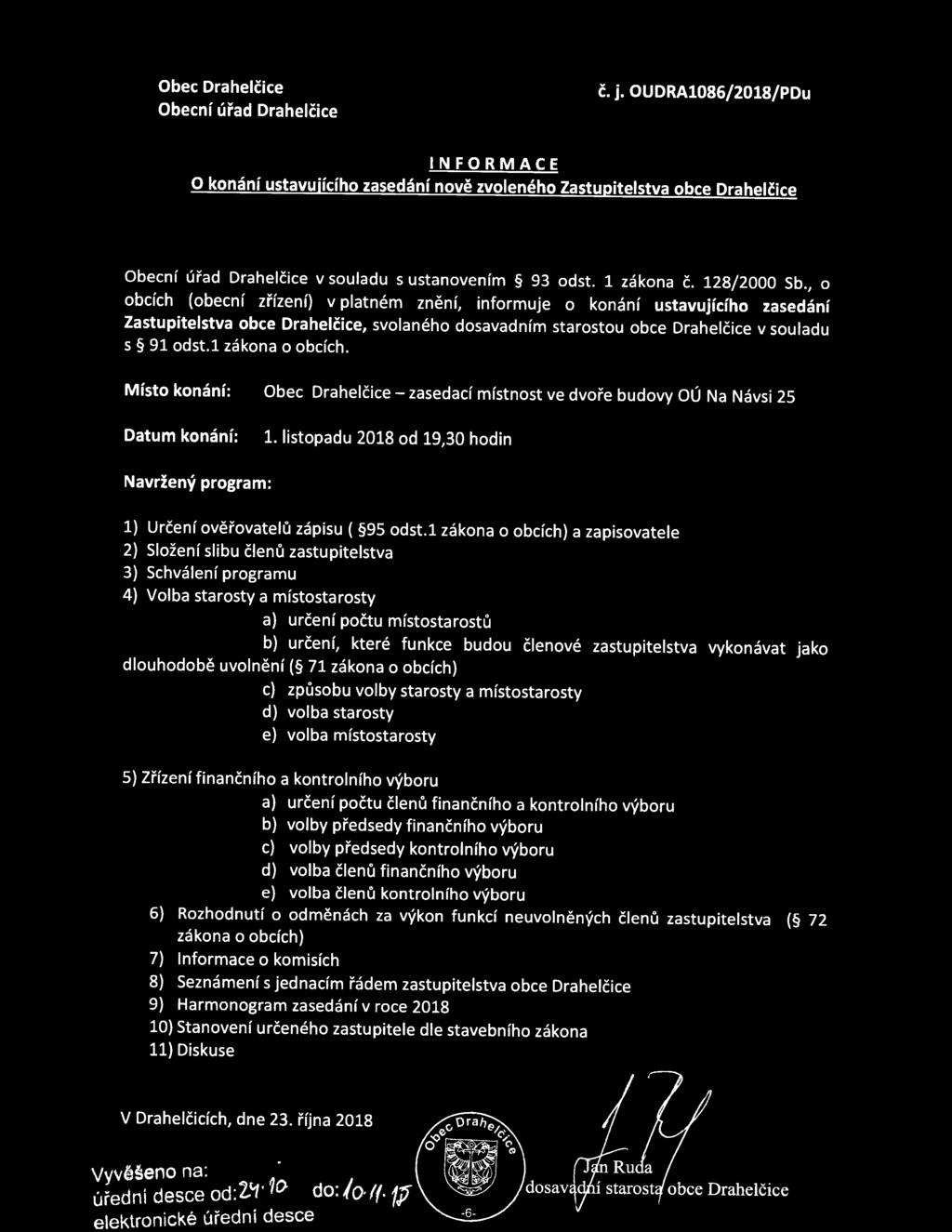 , o obcích (obecní zřízení) v platném znění, informuje o konání ustavujícího zasedání Zastupitelstva obce Drahelčice, svolaného dosavadním starostou obce Drahelčice v souladu s 91 odst.