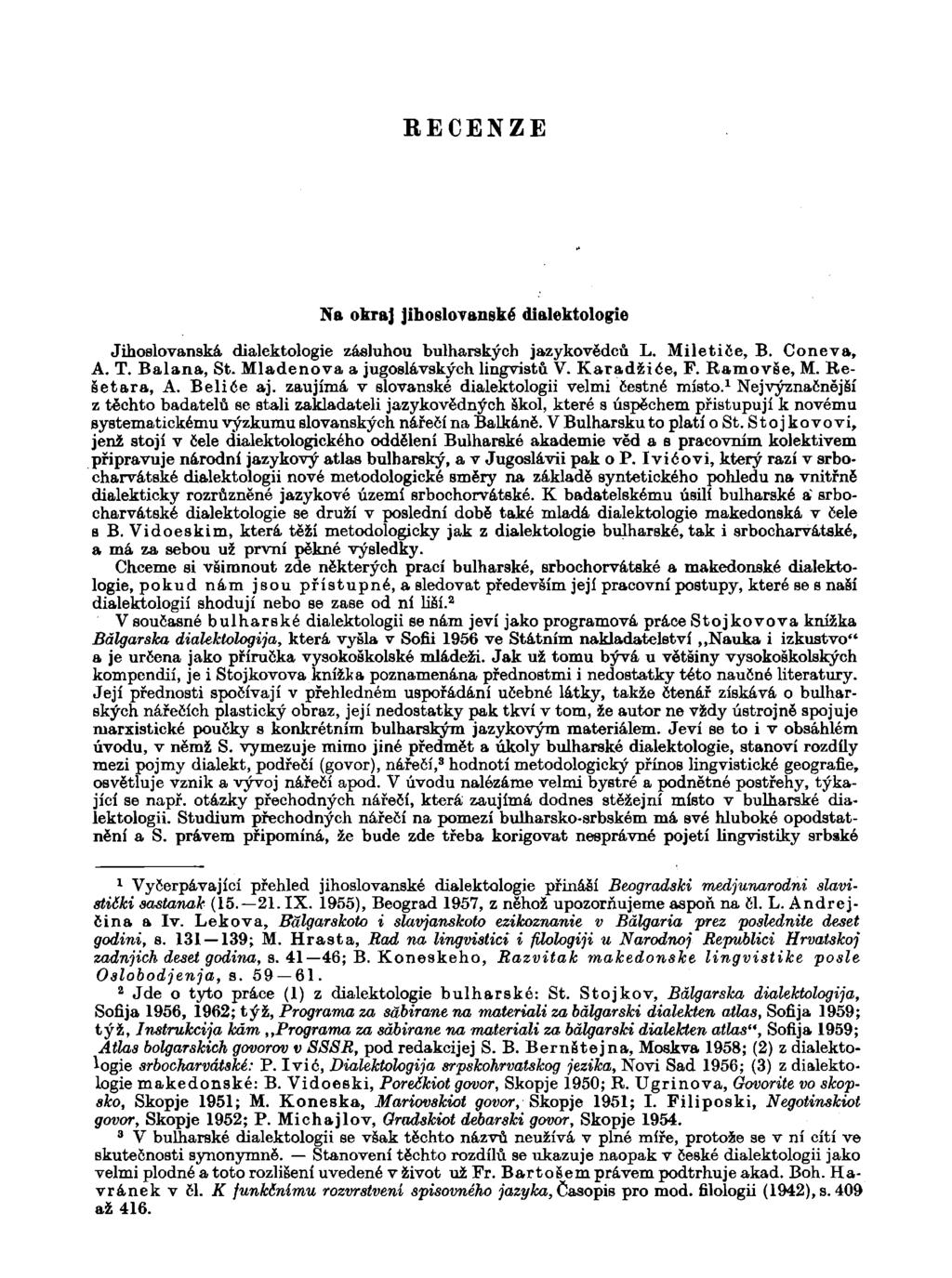 R E C E N Z E Na okraj jiboslovanské dialektologie Jihoslovanská dialektologie zásluhou bulharských jazykovědců L. Miletiče, B. Coneva, A. T. Balana, St. Mladenova a jugoslávských lingvistů V.
