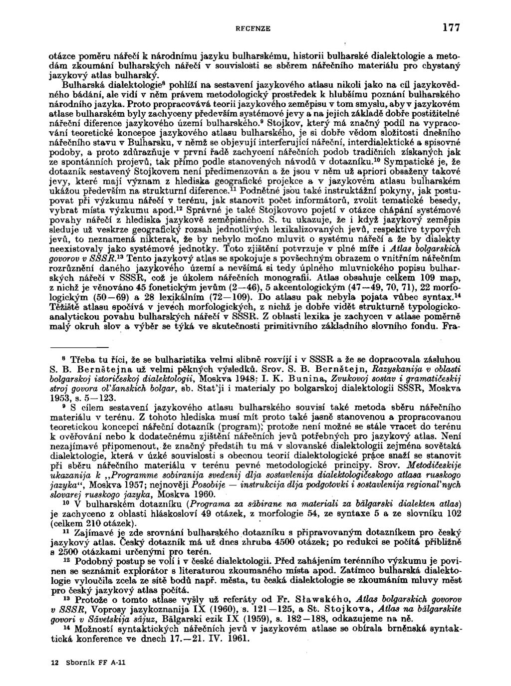 RFCFNZE 177 otázce poměru nářečí k národnímu jazyku bulharskému, historii bulharské dialektologie a metodám zkoumání bulharských nářečí v souvislosti se sběrem nářečního materiálu pro chystaný