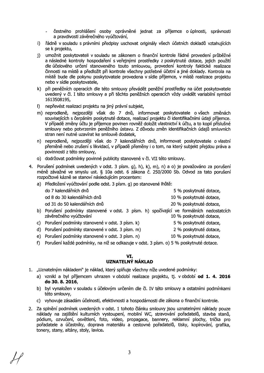 čestného prohlášení osoby oprávněné jednat za příjemce o úplnosti, správnosti a pravdivosti závěrečného vyúčtování, i) řádně v souladu s právními předpisy uschovat originály všech účetních dokladů