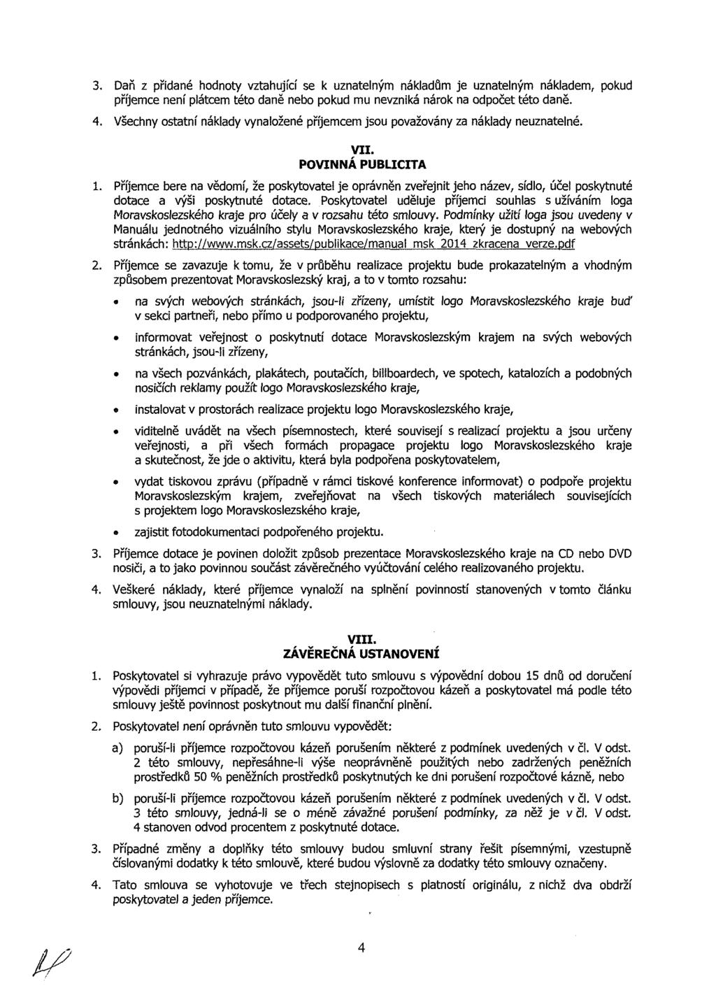 3. Daň z přidané hodnoty vztahující se k uznatelným nákladům je uznatelným nákladem, pokud příjemce není plátcem této daně nebo pokud mu nevzniká nárok na odpočet této daně. 4.