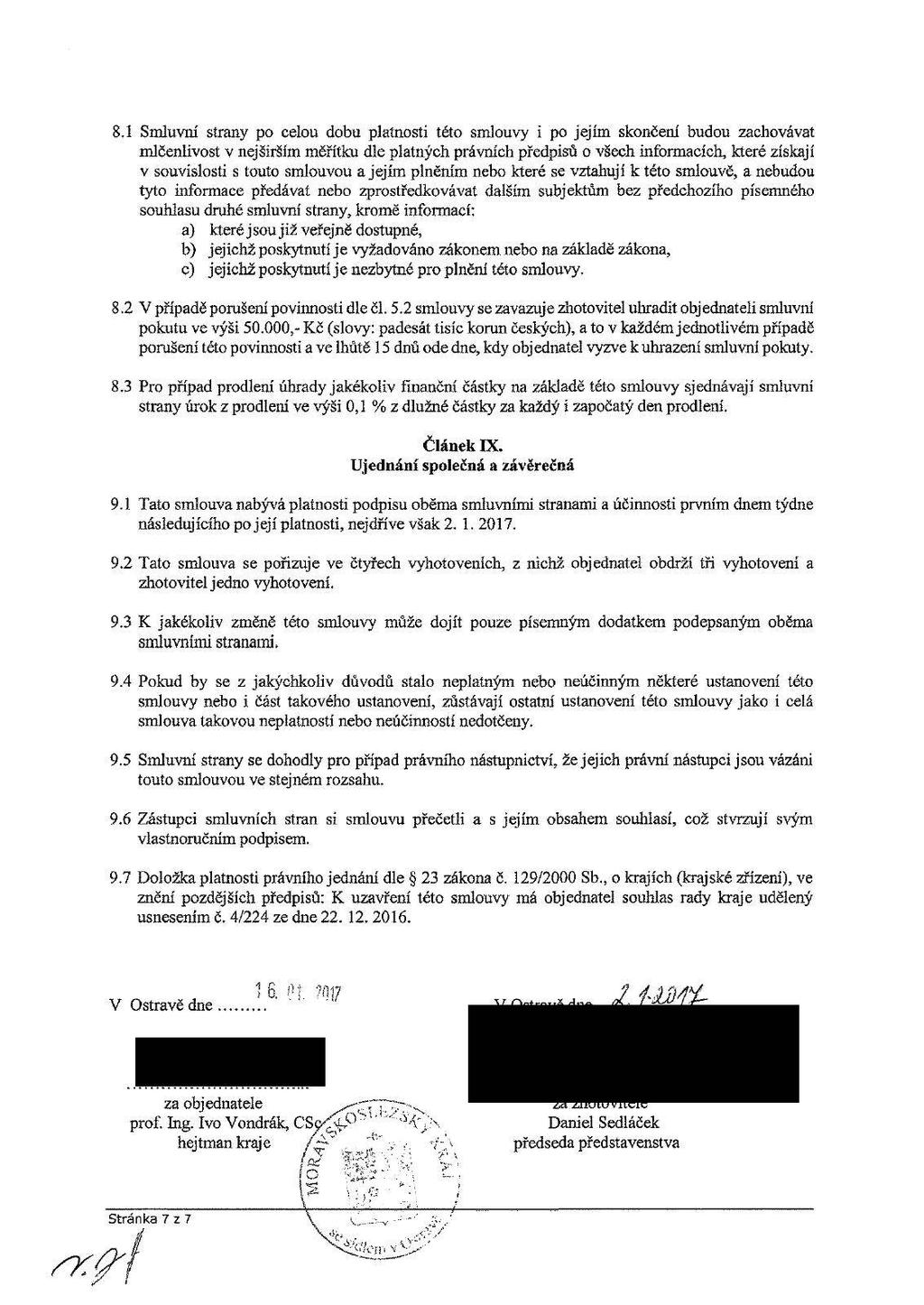 8.1 Smluvní strany po celou dobu platnosti této smlouvy ipo jejím skončení budou zachovávat mlčenlivost v nejširším měřítku dle platných právních předpisů o všech informacích, které získají v