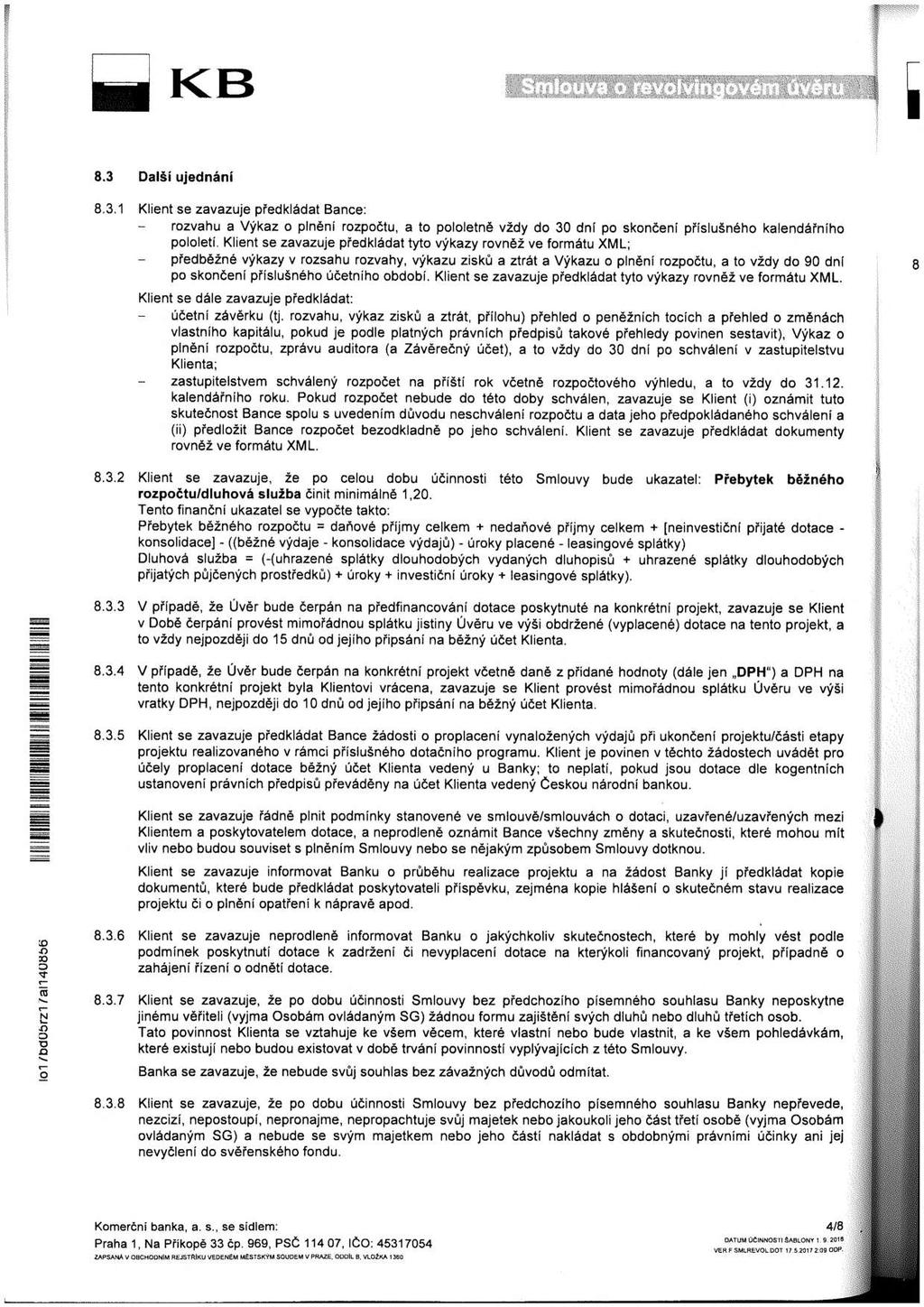 knsldace úrky leasngvé F 8.3 Další ujednání 8.3. Klent se zavazuje předkládat Bance: rzvahu a Výkaz plnění rzpčtu, a t plletně vždy d 30 dní p sknčení příslušnéh kalendářníh plletí.