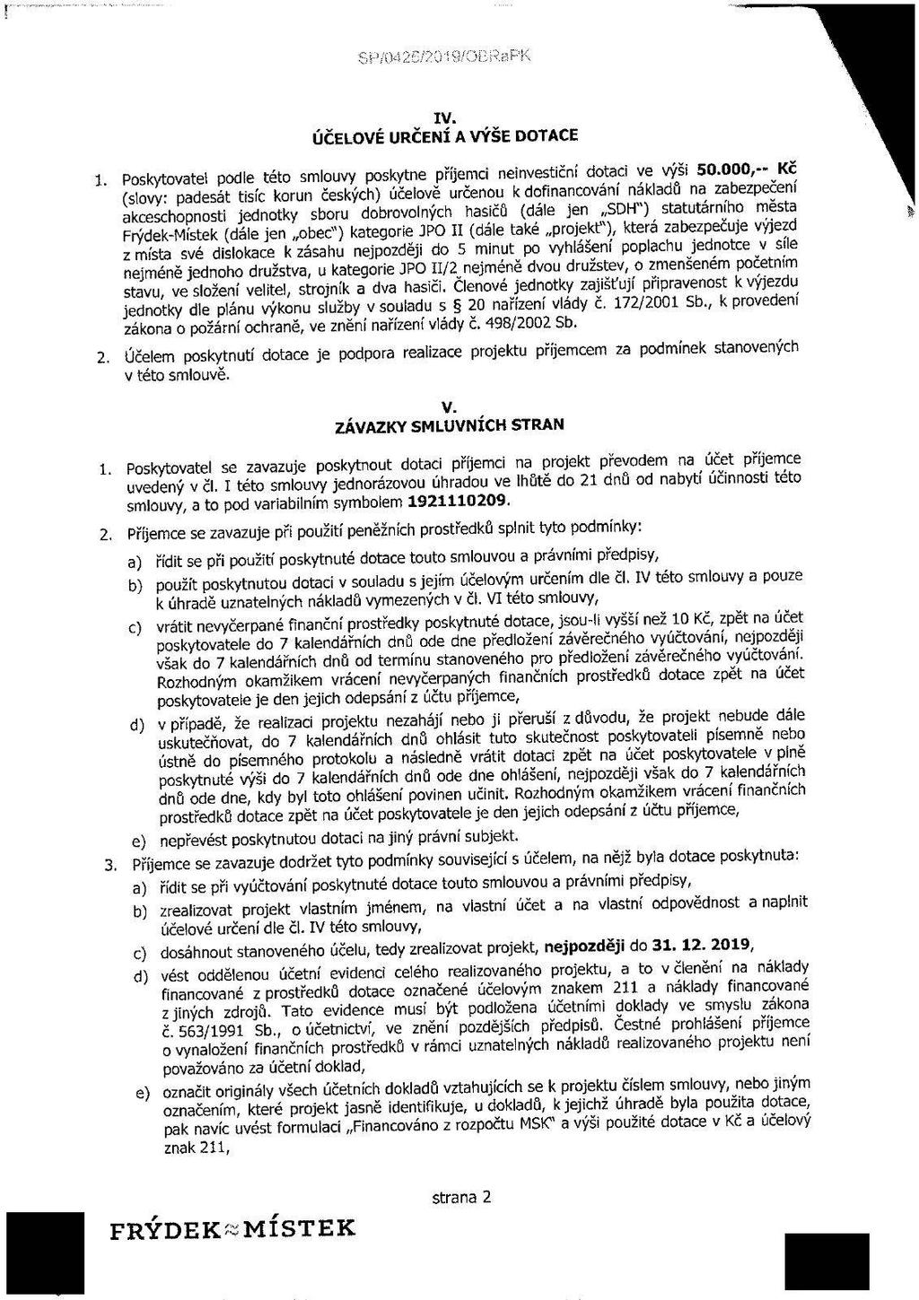 xv. ÚČELOVÉ URČENÍ A VÝŠE DOTACE 1. Poskytovatel podle této smlouvy poskytne příjemci neinvestiční dotaci ve výši 50.