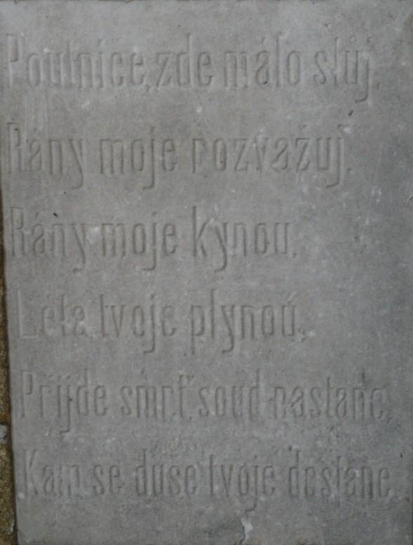 Poutníče, zde málo stůj Rány moje pozvažuj Rány moje kynou Léta tvoje plynou Přijde smrt, soud nastane. Kam se duše tvoje dostane.
