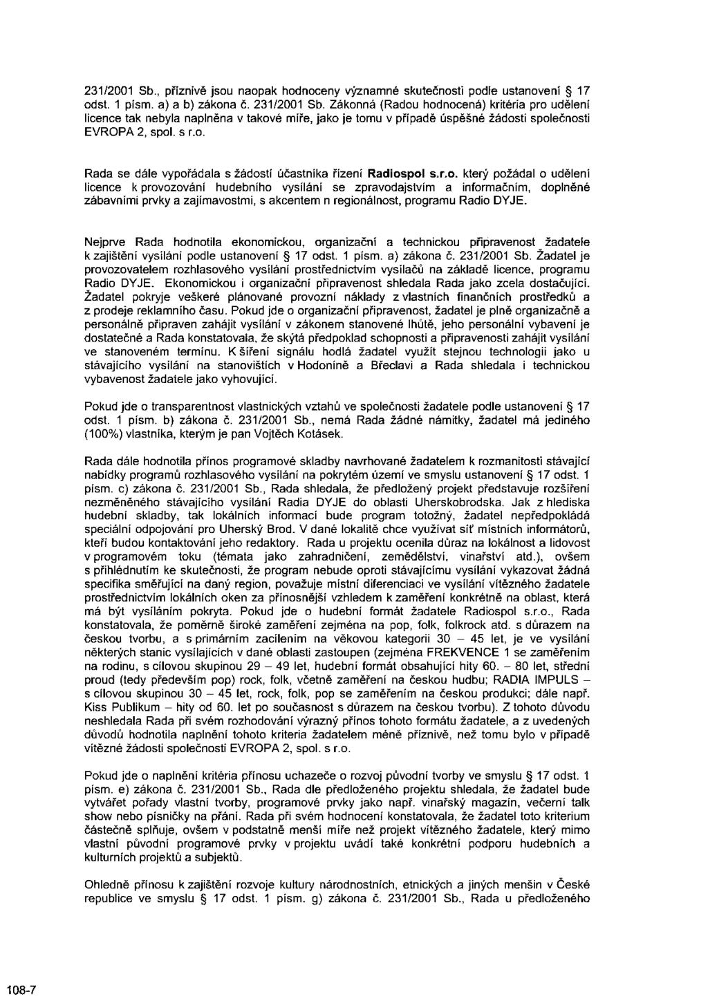 231/2001 Sb., příznivě jsou naopak hodnoceny významné skutečnosti podle ustanovení 17 odst. 1 písm. a) a b) zákona č. 231/2001 Sb.