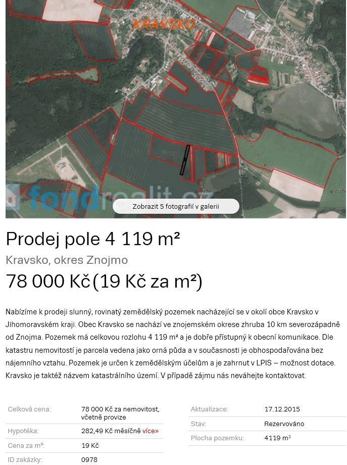 Znalecký posudek č. 2598... 97EX 1989/04 požadována je cena 35,00 Kč/m 2 za pozemky v okolí Břežan na Znojemsku. Jako reálná se jeví cena okolo 31,00 Kč/m 2. Jedná se o zemědělskou půdu.