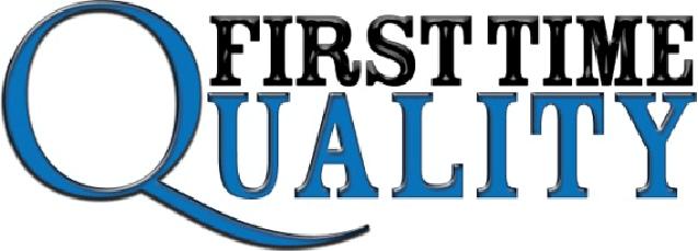 For More Information: Contact: FirstTimeQuality 410-451-8006 www.firsttimequality.com EdC@FirstTimeQuality.