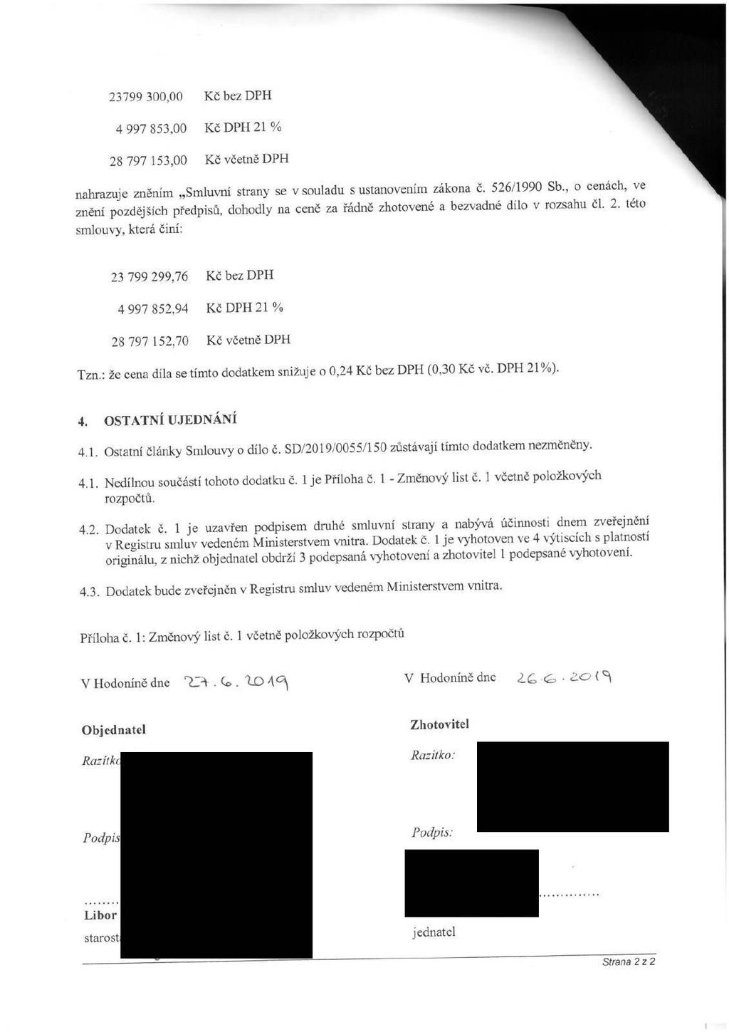 23799 30 Kč bez DPH 4 997 853,00 Kč DPH 21 % 28 797 153,00 Kč včetně DPH souladu s ustanovením zákona č. 526/1990 Sb.