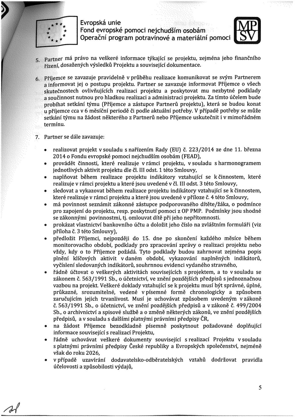 s A' Ir v Evrpská une Fnd evrpské pmc nejchudším sbám Operační prgram ptravnvé a materální pmc "artner má práv na veškeré nfrmace týkaj c se prjektu, zejména jeh fnančn h zen, dsažených výsledků