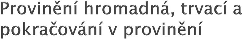 Trestní odpovědnost u trestných činů (provinění) u pokračování v trestném činu, (tvoří z hlediska trestního práva jeden skutek ukončen posledním dílčím činem, hromadných poslední akt, a trvacích