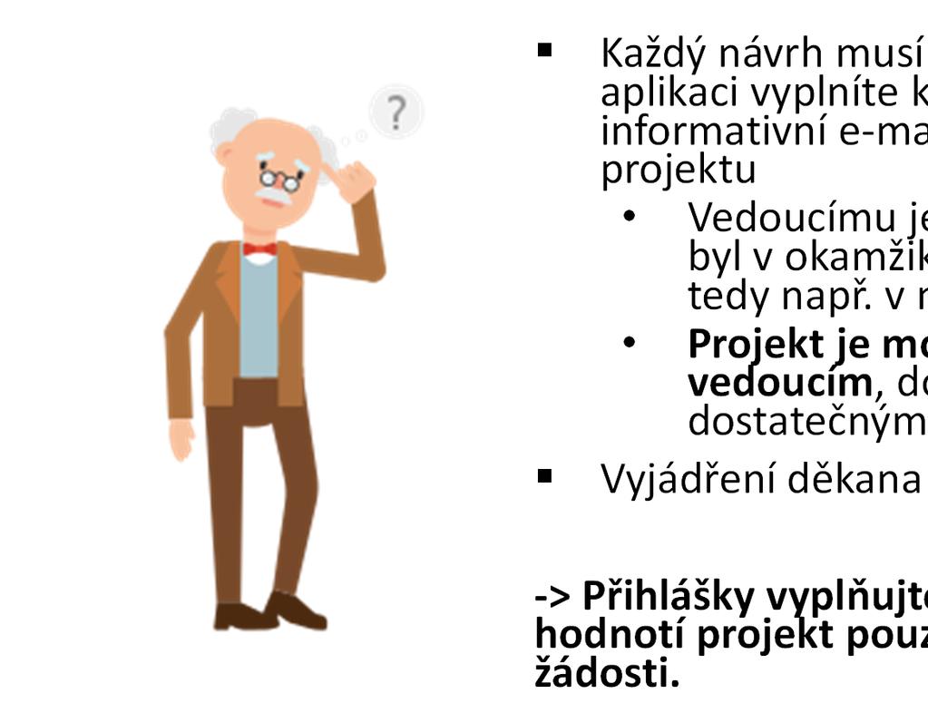 Každý návrh musí být přiřazen vedoucímu, jakmile v aplikaci vyplníte kolonku vedoucí, je školiteli zaslán informativní e-mail s žádostí o vyplnění doporučení projektu Vedoucímu je zobrazen návrh v