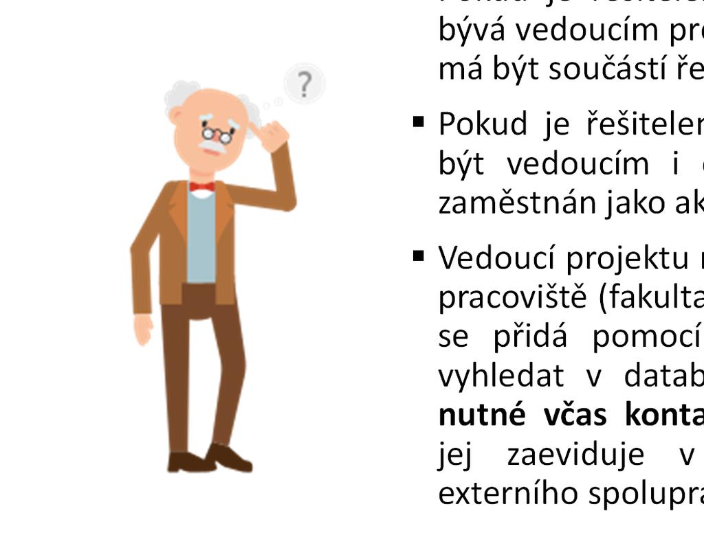 Pokud je řešitelem projektu doktorand, zpravidla bývá vedoucím projektu školitel práce dle pravidel má být součástí řešitelského týmu. Pokud je řešitelem student Mgr.