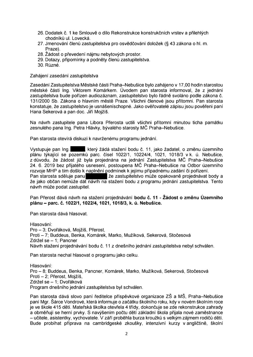 26. Dodatek č. 1 ke Smlouvě o dílo Rekonstrukce konstrukčních vrstev a přilehlých chodníků ul. Lovecká. 27. Jmenování členů zastupitelstva pro osvědčování doložek ( 43 zákona 0 hl. m. Praze). 28.