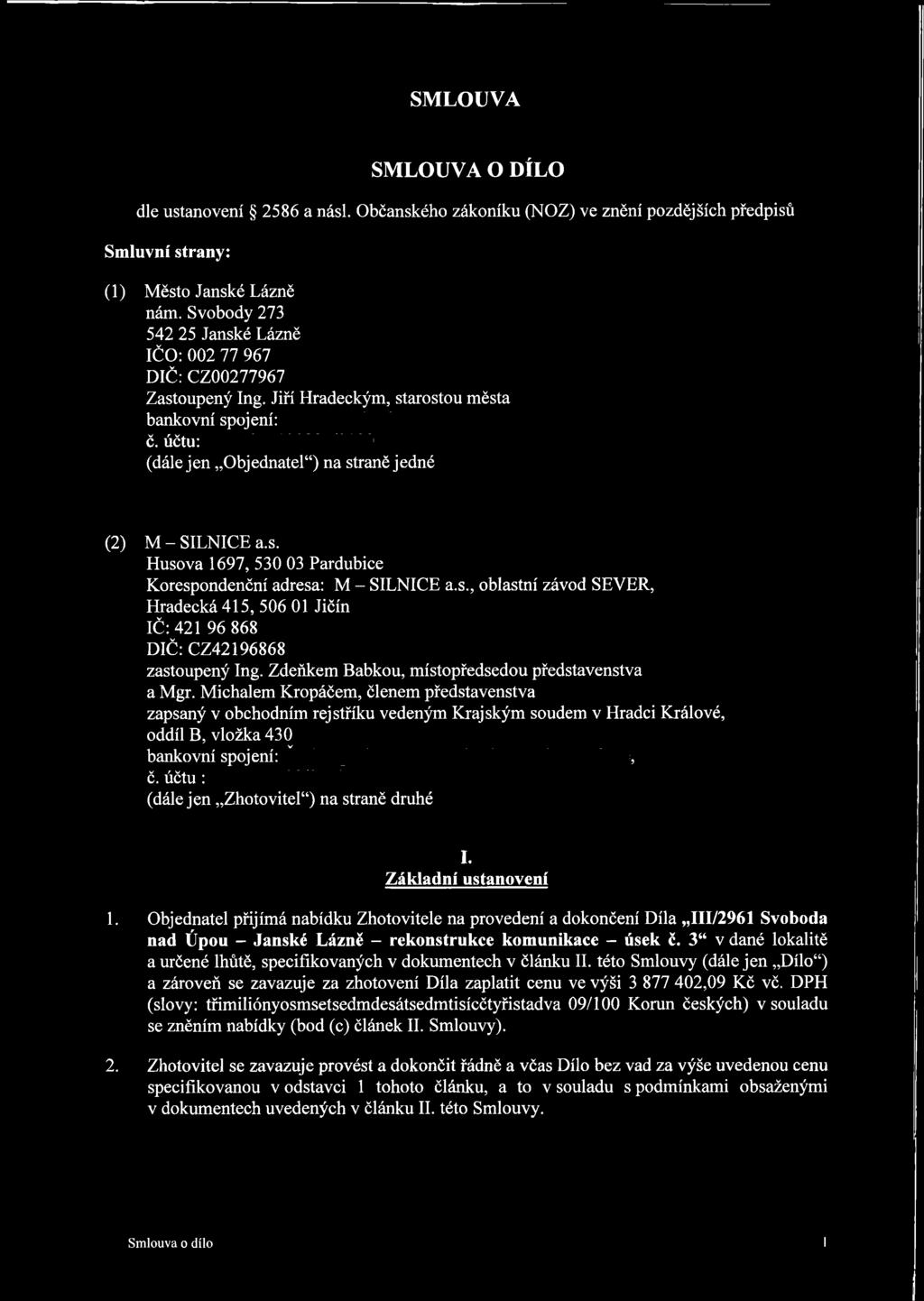 s., oblastní závod SEVER, Hradecká 415, 506 01 Jičín IČ: 421 96 868 DIČ: CZ42196868 zastoupený Ing. Zdeňkem Babkou, místopředsedou představenstva a Mgr.