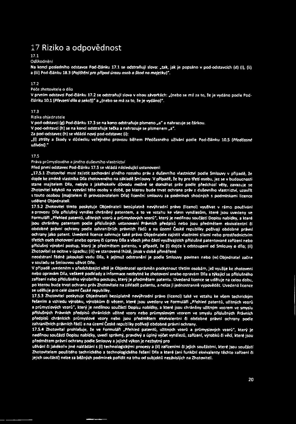 2 se odstraňují slova v obou závorkách: (nebo se má za to, že je vydáno podle Podčlánku 10.1 (Převzetí díla a sekcí)}" a {nebo se má za to, že je vydáno)". 17.