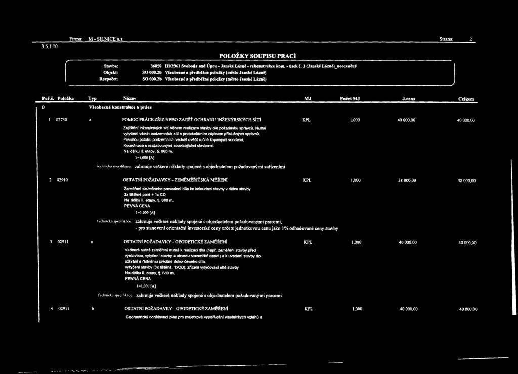 Položka Typ Název MJ Počet MJ 0 Všeobecné konstrukce a práce J.cena Celkem 1 02730 a POMOC PRÁCE ZŘÍZ NEBO ZAJIŠŤ OCHRANU INŽENÝRSKÝCH SÍTÍ KPL 1,000 40 000.