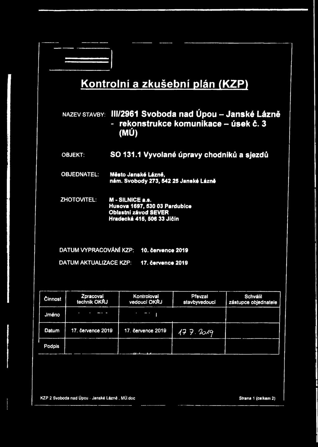 Července 2019 17. července 2019 Činnost Zpracoval technik OKŘJ Kontroloval vedoucí OKŘJ Převzal stavbyvedoucí Schválil zástupce objednatele Jméno l Datum 17.