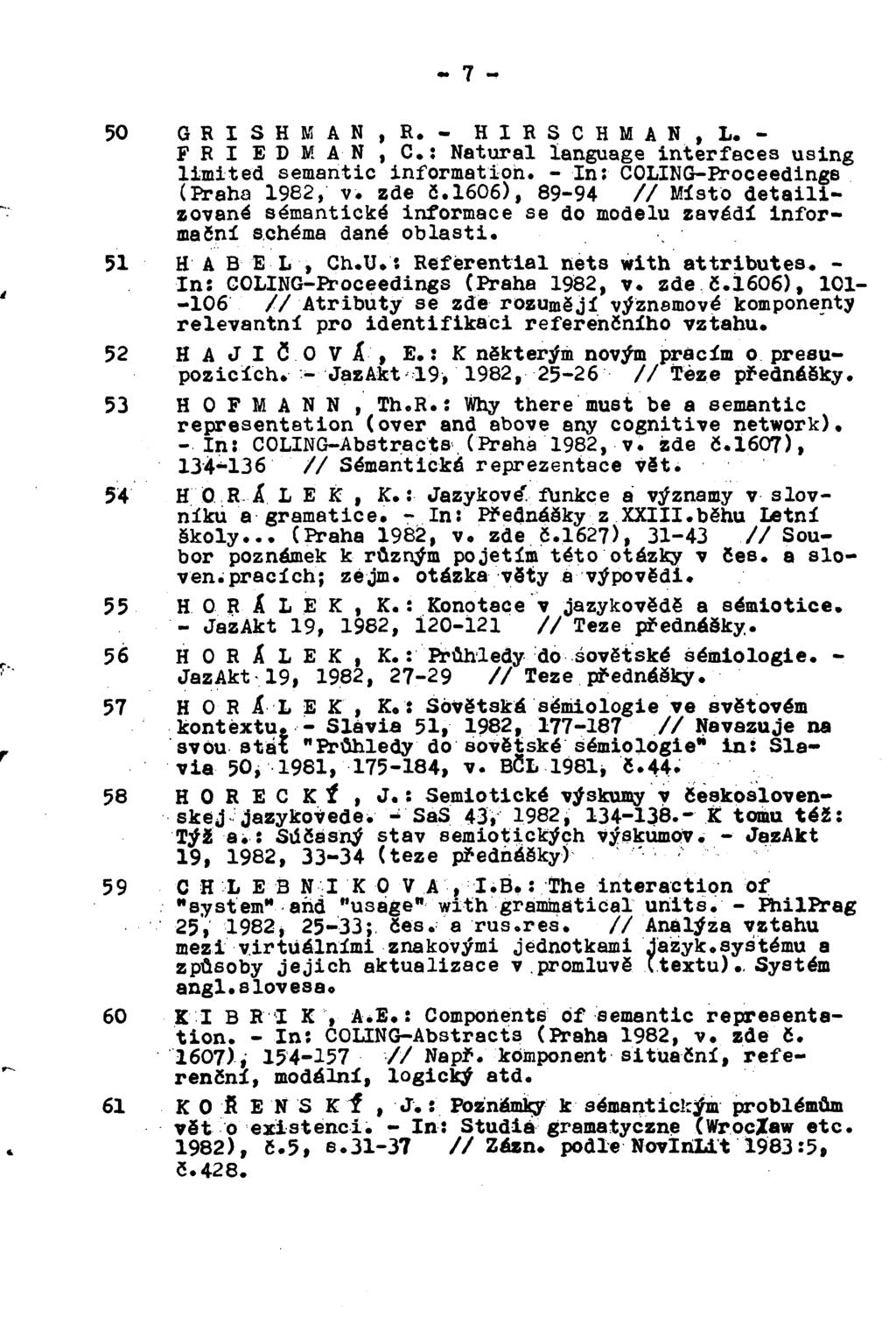 50 GR I S H M AN, R, - H I R S C H M A N, L. - F R I E D M A N, C.: Natural language interfaces using limited semantic information. - In: COLING-Proceedings (Praha 1982, v. zde č.