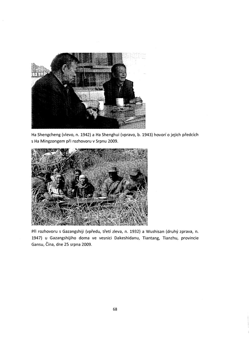 Ha Shengcheng (vlevo, n. 1942) a Ha Shenghui (vpravo, b. 1943) hovorf 0 jejich predcich s Ha Mingzongem pri rozhovoru v Srpnu 2009.