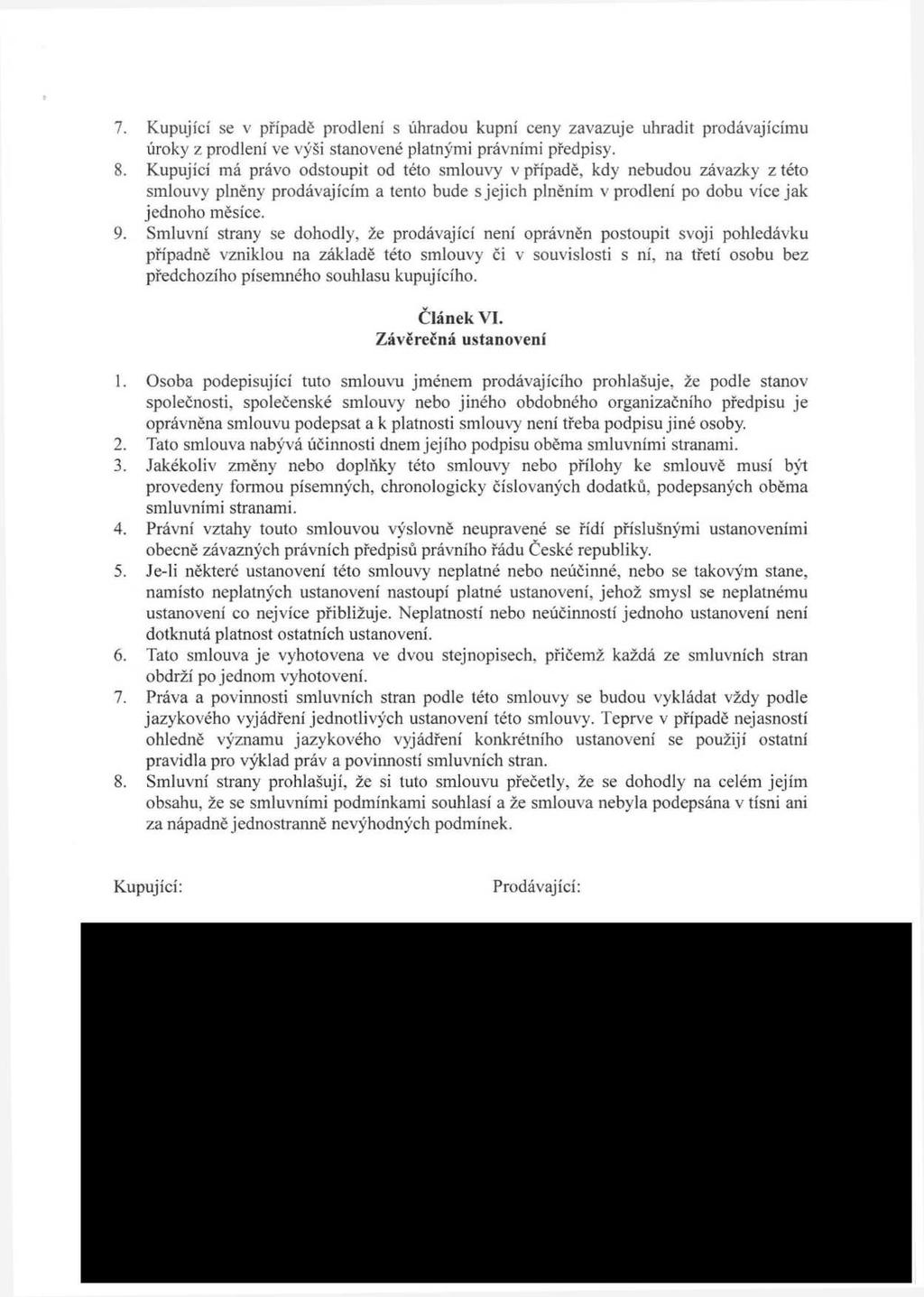 7. Kupující se v případě prodlení s úhradou kupní ceny zavazuje uhradit prodávajícímu úroky z prodlení ve výši stanovené platnými právními předpisy. 8.