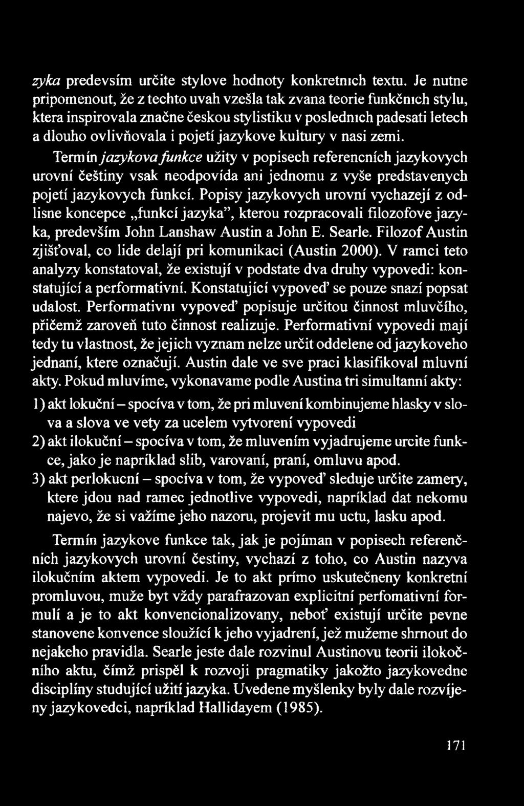 v nasi zemi. Termin jazykovafunkce użity v popisech referencnich jazykovych urovni ćeśtiny vsak neodpovida ani jednomu z vyśe predstavenych pojeti jazykovych funkci.