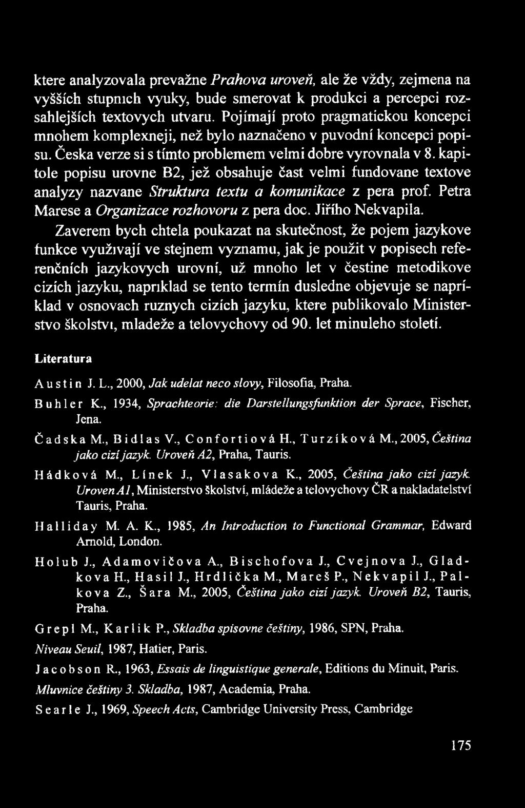 kapitele popisu urovne B2, jeż obsahuje ćast velmi fundovane textove analyzy nazvane Struktura textu a komunikace z pera prof. Petra Marese a Organizace rozhovoru z pera doc. Jiffho Nekvapila.