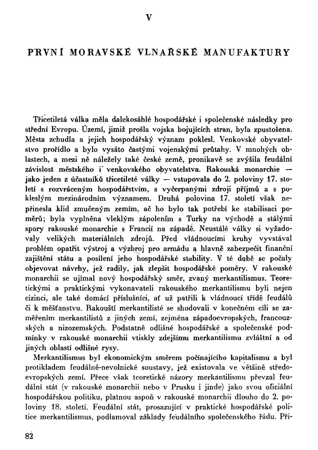 v PRVNl MORAVSKÉ VLNAŘSKÉ MANUFAKTURY Třicetiletá válka měla dalekosáhlé hospodářské i společenské následky pro střední Evropu. Území, jimiž prošla vojska bojujících stran, byla zpustošena.