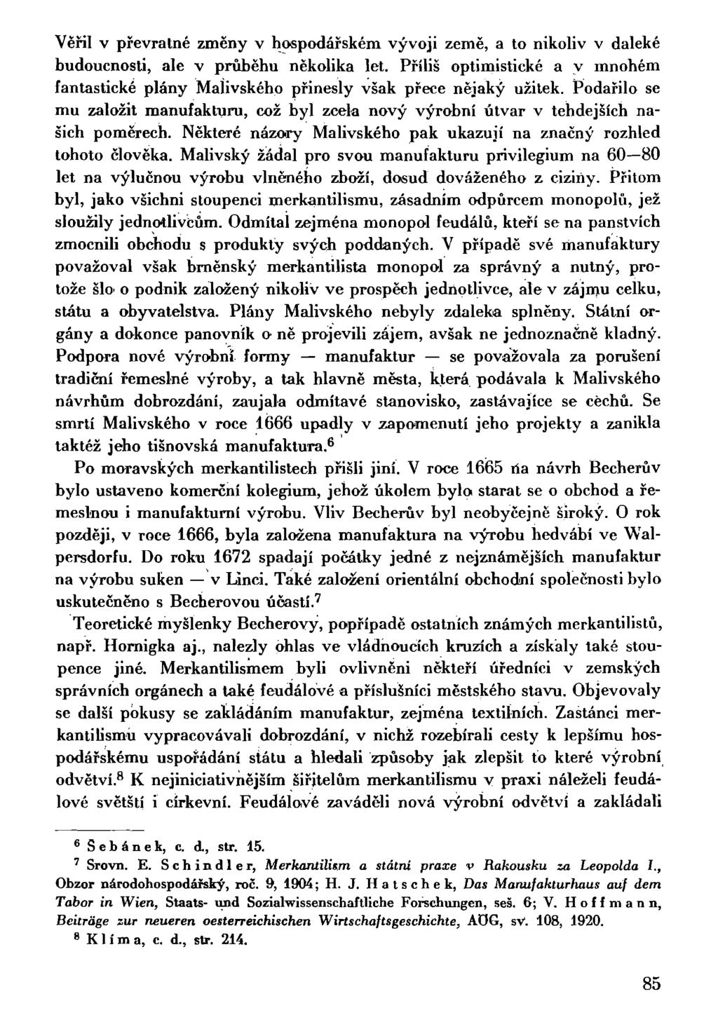 Věřil v převratné změny v hospodářském vývoji země, a to nikoliv v daleké budoucnosti, ale v průběhu několika let.