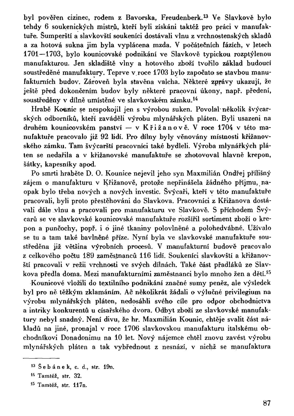 byl pověřen cizinec, rodem z Bavorska, Freudenberk. 13 Ve Slavkově bylo tehdy 6 soukenických mistrů, kteří byli získáni taktéž pro práci v manufaktuře.