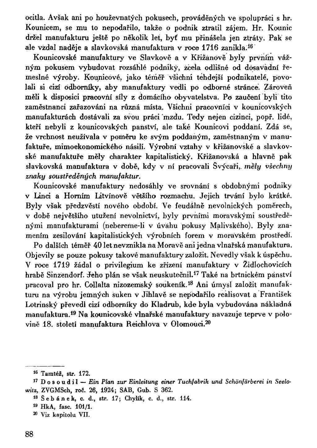 ocitla. Avšak ani po houževnatých pokusech, prováděných ve spolupráci s hr. Kounicem, se mu to nepodařilo, takže o podnik ztratil zájem. Hr.