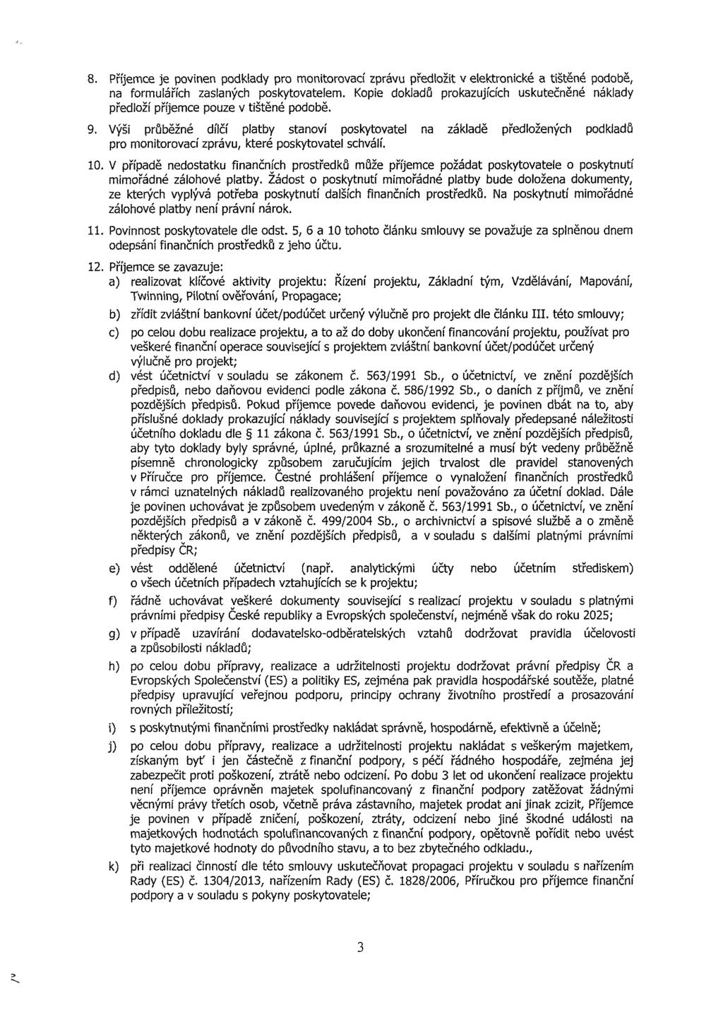 8. Příjemce je povinen podklady pro monitorovací zprávu předložit v elektronické a tištěné podobě, na formulářích zaslaných poskytovatelem.