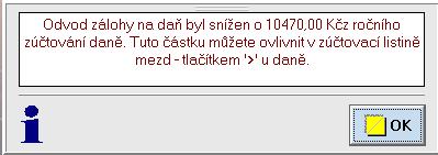 Dále se vám může zobrazit toto hlášení v tomto případě budete postupovat podle popisu Vliv ročního zúčtování daně na odvod daně v kapitole: 6. 2 Roční zúčtování daně 8.