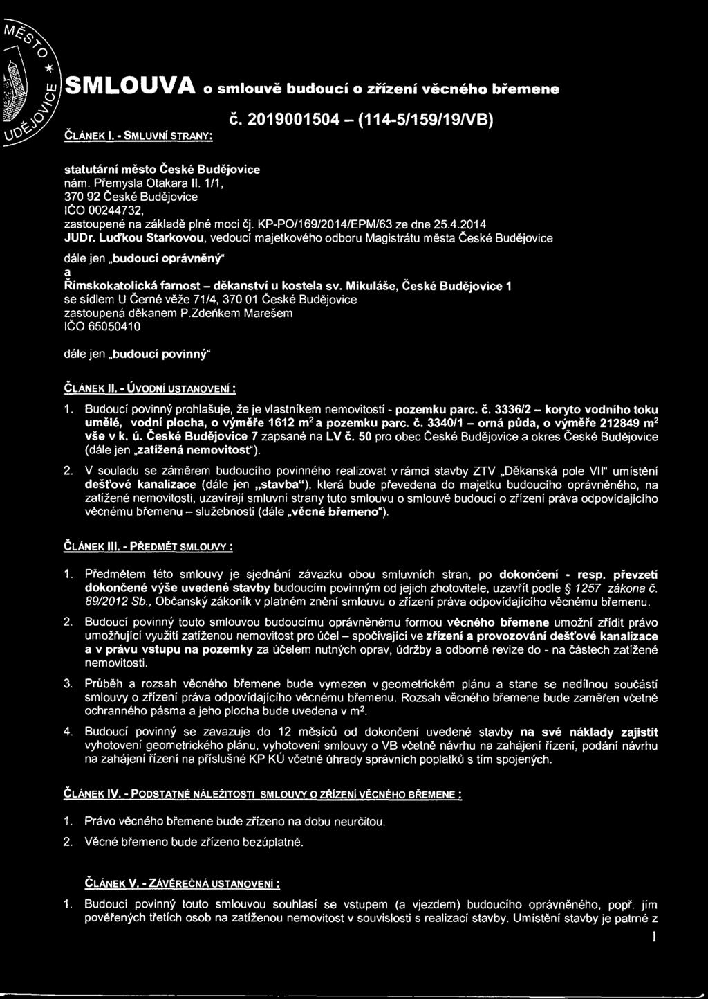 Luďkou Stárkovou, vedoucí majetkového odboru Magistrátu města České Budějovice dále jen budoucí oprávněný" a Římskokatolická farnost - děkanství u kostela sv.