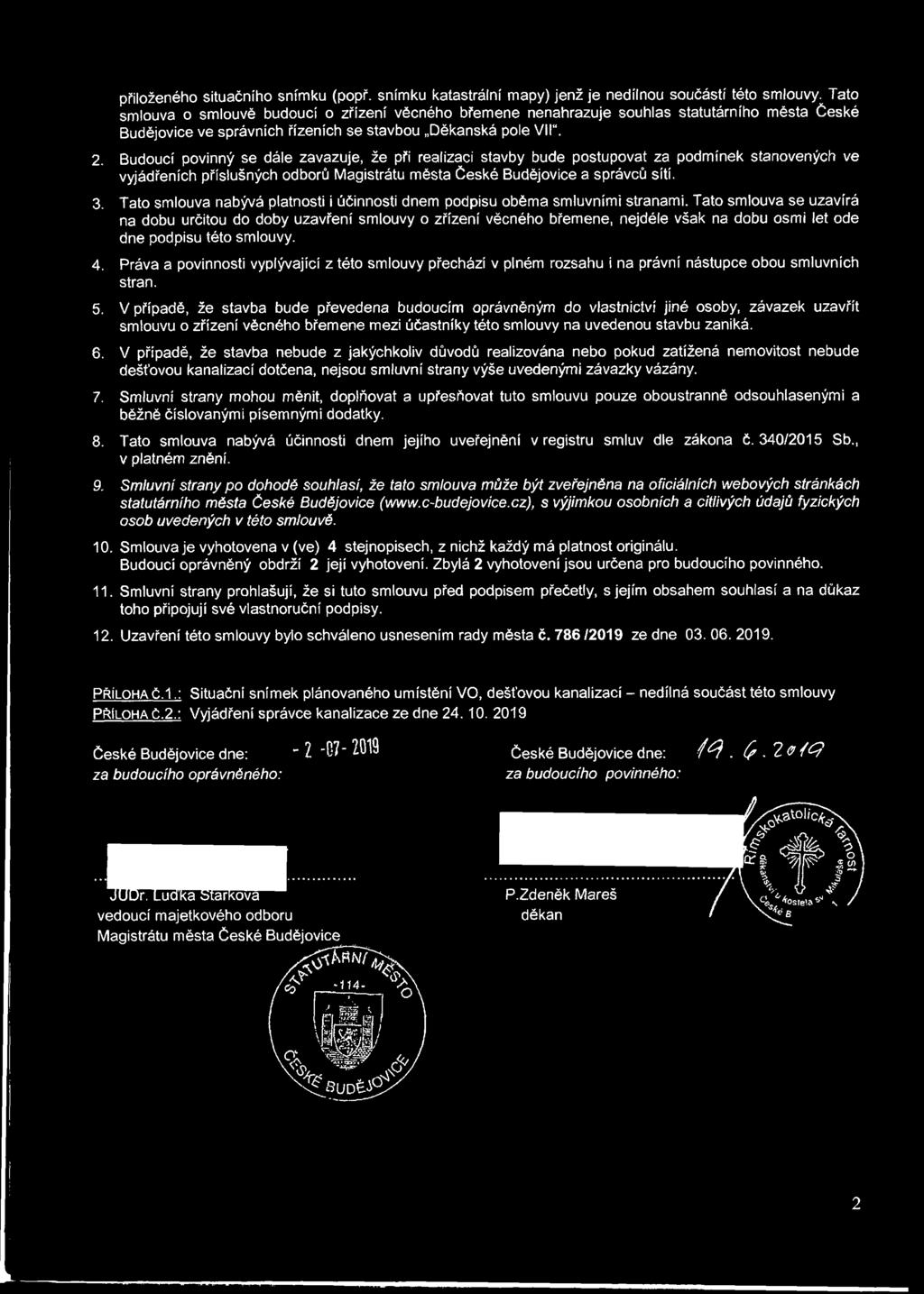 Budoucí povinný se dále zavazuje, že při realizaci stavby bude postupovat za podmínek stanovených ve vyjádřeních příslušných odborů Magistrátu města České Budějovice a správců sítí. 3.
