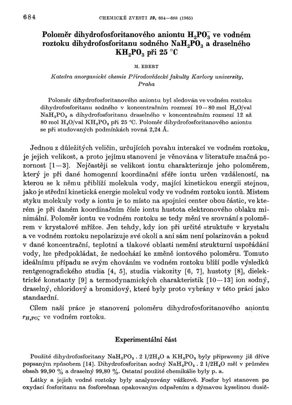 684 CHEMICKÉ ZVESTI 19, 684 688 (1965) Poloměr dihydrofosforitanového aniontu H 2 ve vodném roztoku dihydrofosforitanu sodného NaH 2 a draselného KH 2 při 25 C M.