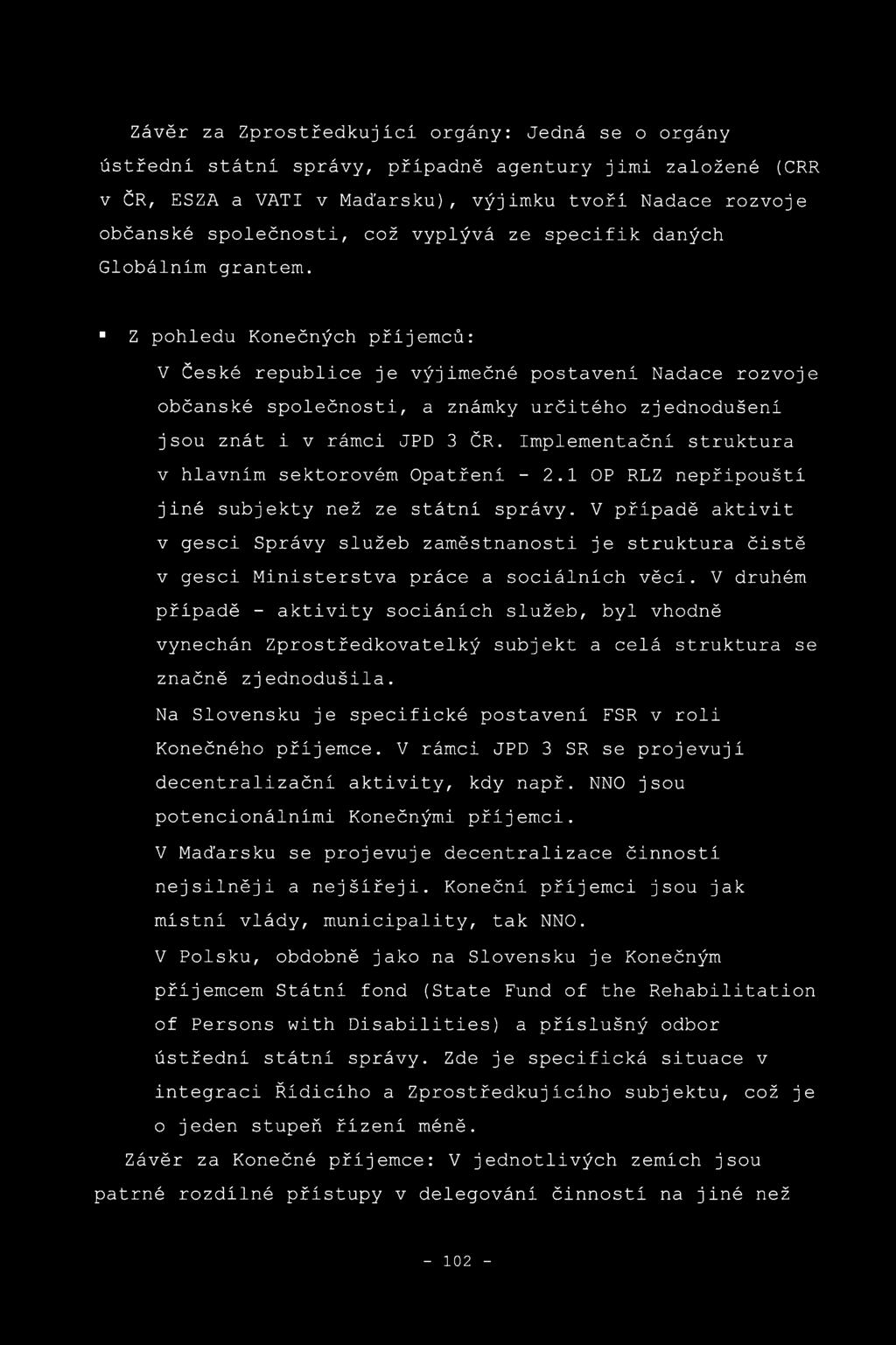 Globálním grantem. Z pohledu Konečných příjemců: V České republice je výjimečné postavení Nadace rozvoje občanské společnosti, a známky určitého zjednodušení jsou znát i v rámci JPD 3 ČR.