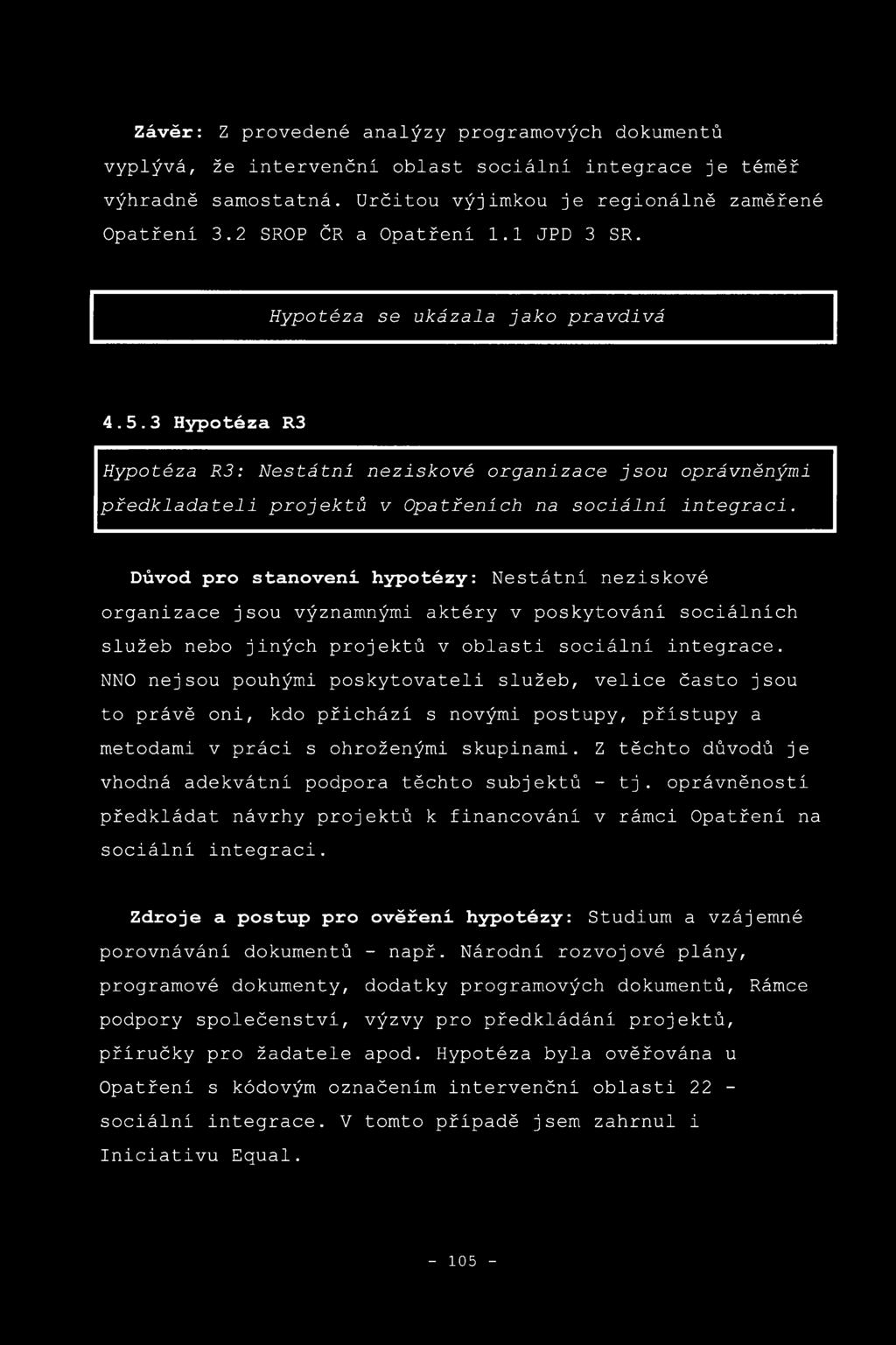 3 Hypotéza R3 Hypotéza R 3: Nestátni neziskové organizace jsou předkladateli projektů v Opatřeních na sociální oprávněnými integraci.