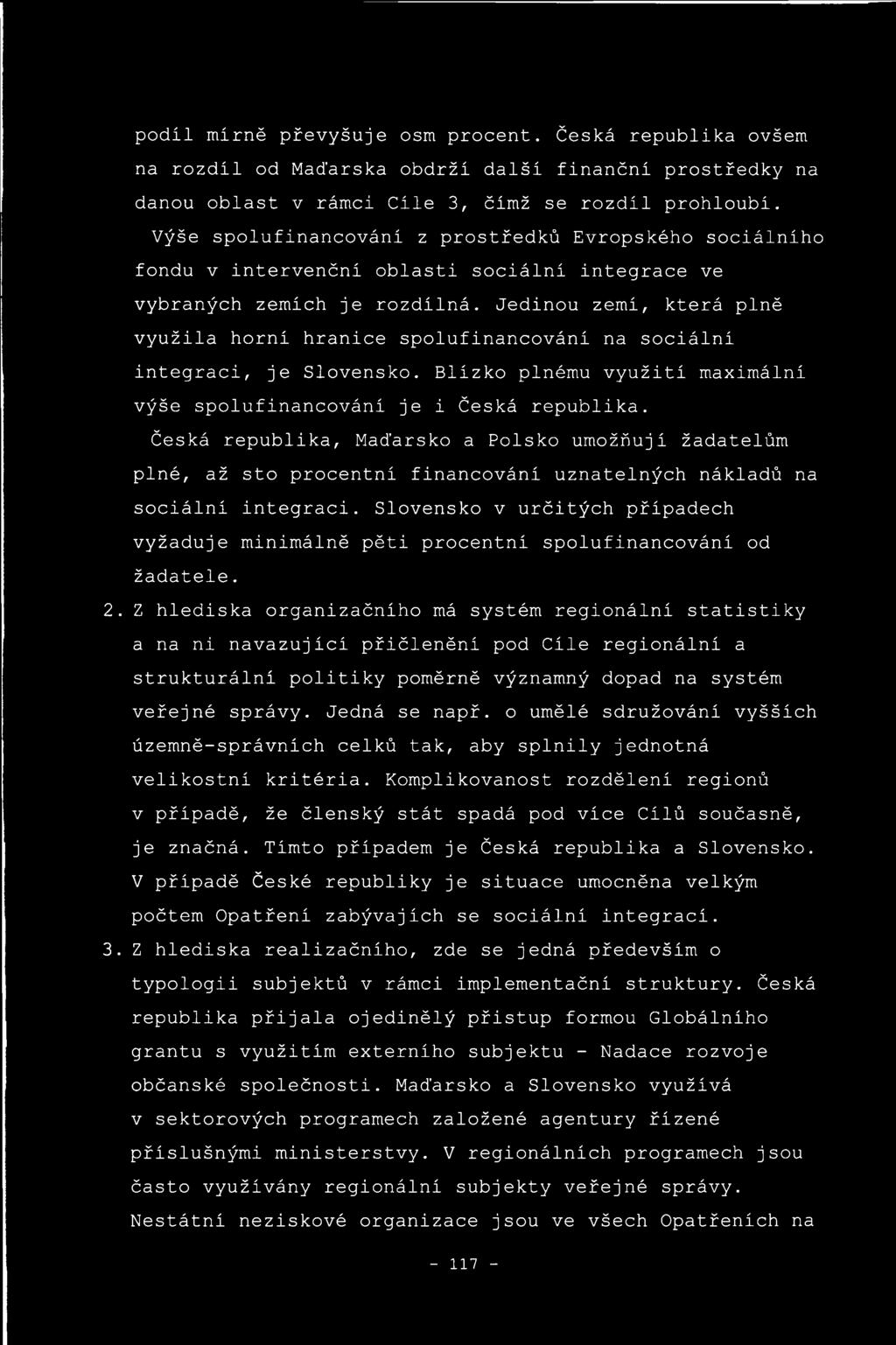 Jedinou zemi, která plně využila horni hranice spolufinancováni na sociální integraci, je Slovensko. Blízko plnému využiti maximální výše spolufinancováni je i Česká republika.