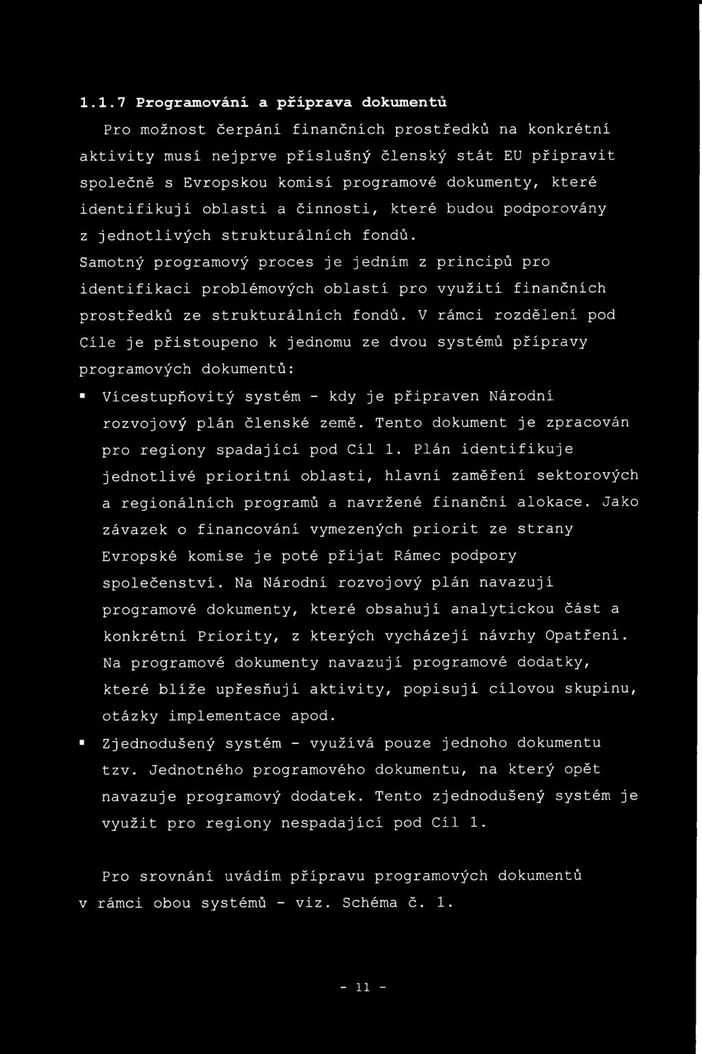 Samotný programový proces je jedním z principů pro identifikaci problémových oblastí pro využití finančních prostředků ze strukturálních fondů.