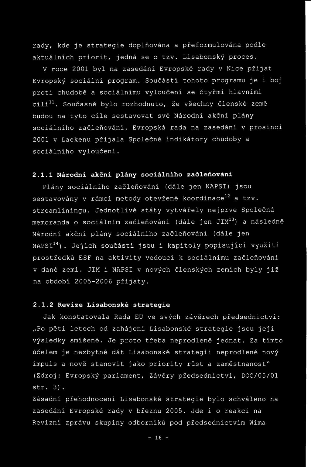 Současně bylo rozhodnuto, že všechny členské země budou na tyto cíle sestavovat své Národní akční plány sociálního začleňování.