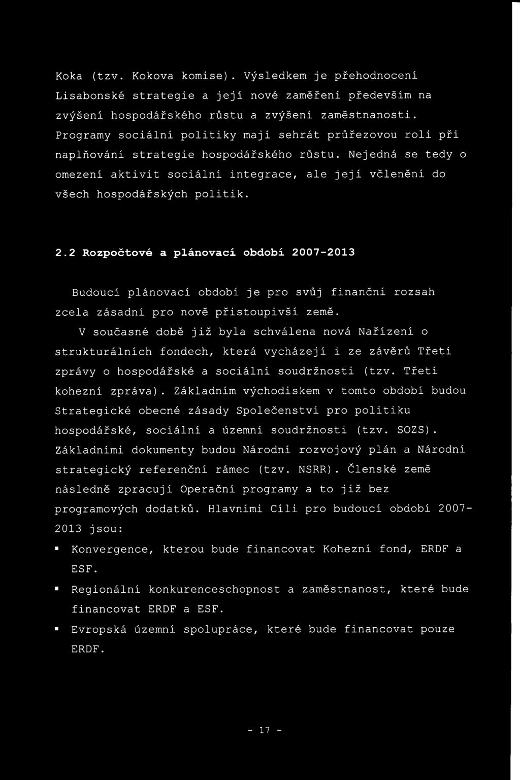 Nejedná se tedy o omezení aktivit sociální integrace, ale její včlenění do všech hospodářských politik. 2.