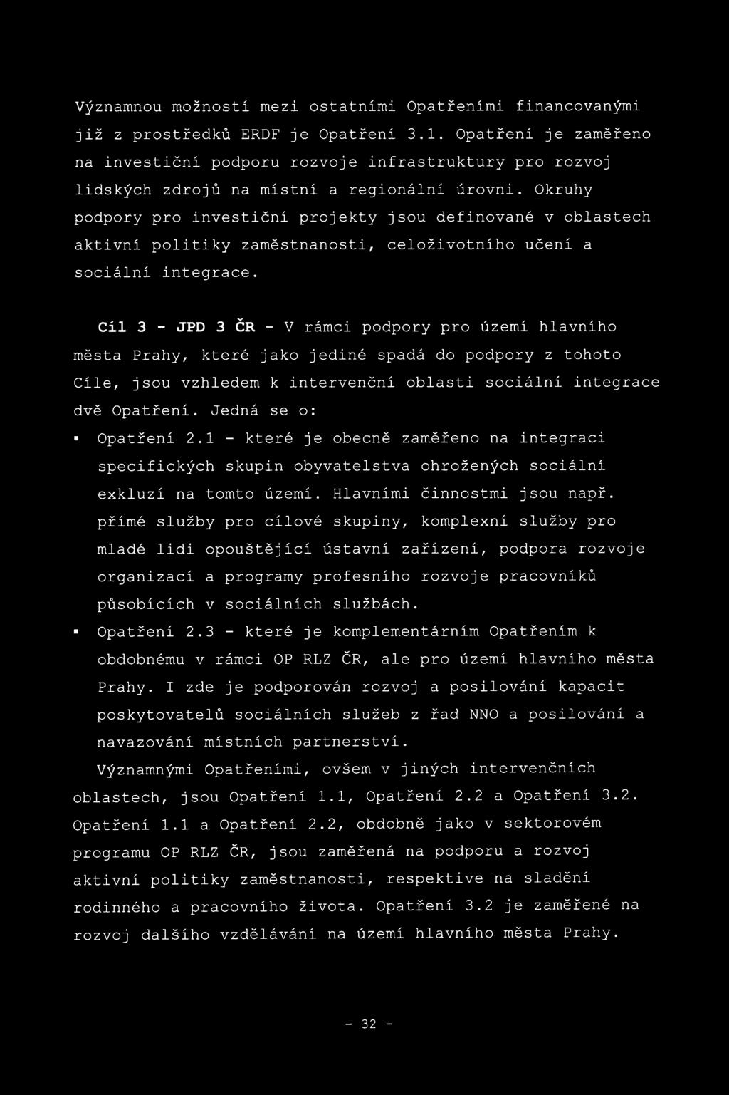 Okruhy podpory pro investiční projekty jsou definované v oblastech aktivní politiky zaměstnanosti, celoživotního učení a sociální integrace.