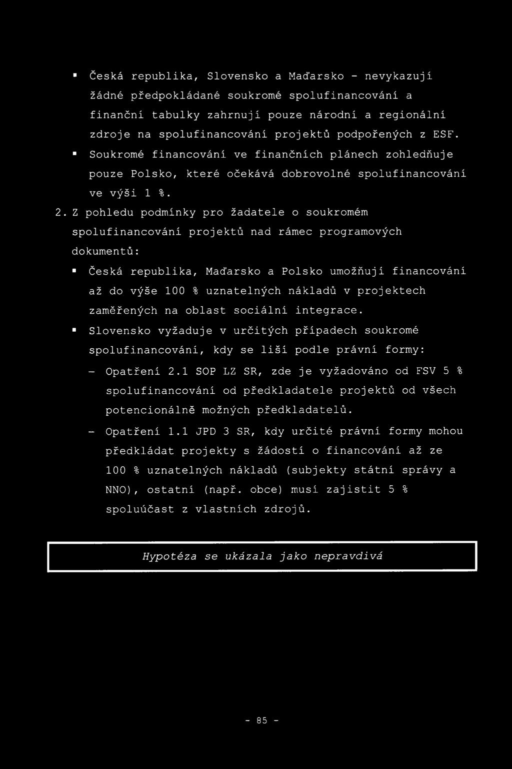 Z pohledu podmínky pro žadatele o soukromém spolufinancování projektů nad rámec programových dokumentů: Česká republika, Maďarsko a Polsko umožňuji financováni až do výše 100 % uznatelných nákladů v